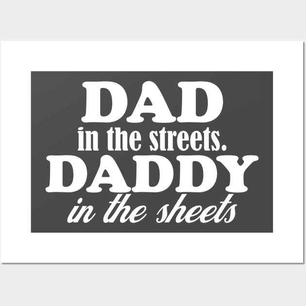 dad in the streets hats, daddy in the sheets shirt, funny men's shirt, Dad life shirt,  birthday gift for Dad Wall Art by Hamza Froug